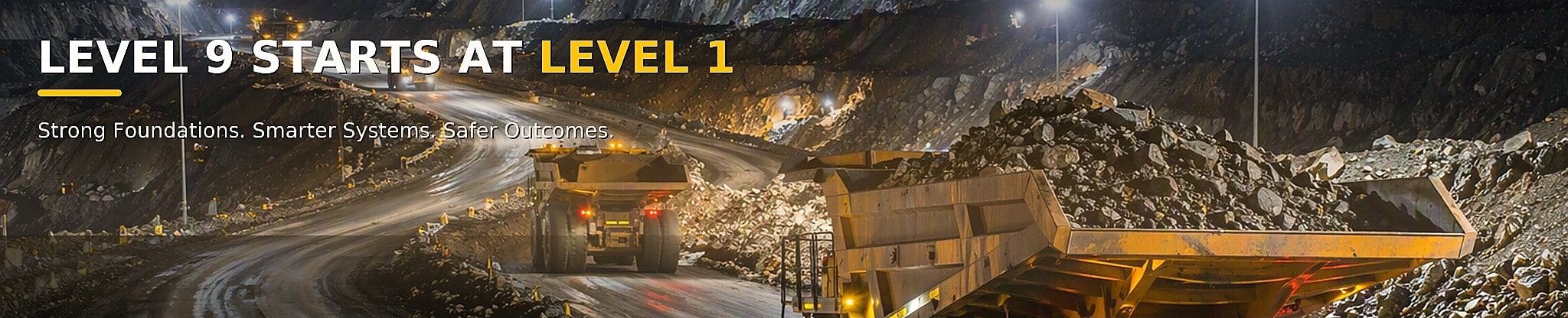 Level 9 Starts at Level 1 - Strong Foundations. Smarter Systems. Safer Outcomes.